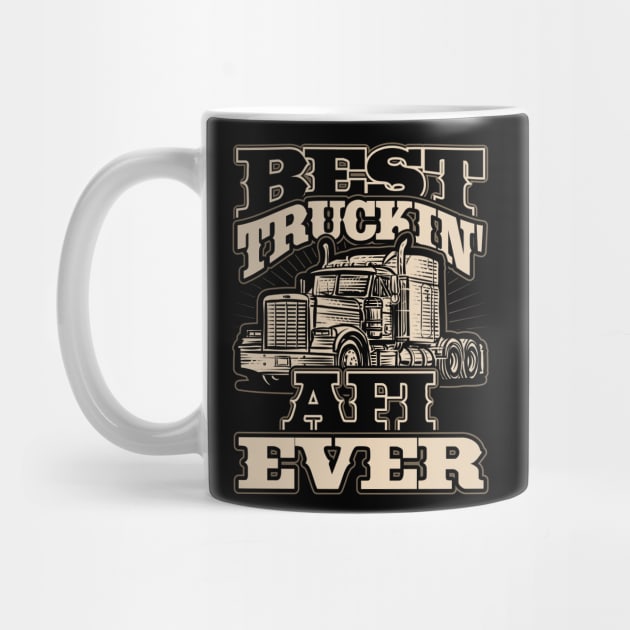 Best Truckin Afi Ever Trucker Driver by aneisha